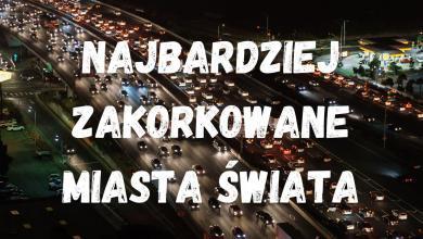 Te miasta to koszmar dla kierowców.  Oto najbardziej zakorkowane miejsca na świecie!